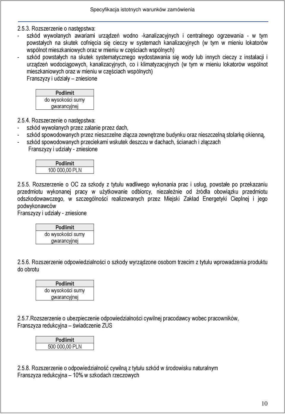 mieniu lokatorów wspólnot mieszkaniowych oraz w mieniu w częściach wspólnych) - szkód powstałych na skutek systematycznego wydostawania się wody lub innych cieczy z instalacji i urządzeń