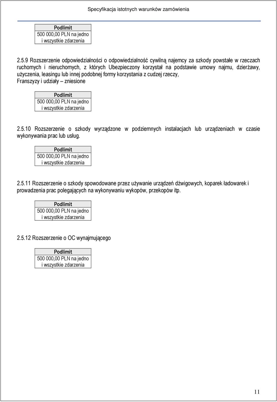 9 Rozszerzenie odpowiedzialności o odpowiedzialność cywilną najemcy za szkody powstałe w rzeczach ruchomych i nieruchomych, z których Ubezpieczony korzystał na podstawie umowy najmu, dzierżawy,