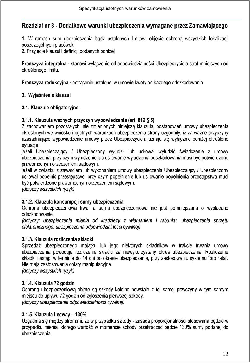 Franszyza redukcyjna - potrącenie ustalonej w umowie kwoty od każdego odszkodowania. 3. Wyjaśnienie klauzul 3.1. Klauzule obligatoryjne: 3.1.1. Klauzula ważnych przyczyn wypowiedzenia (art.