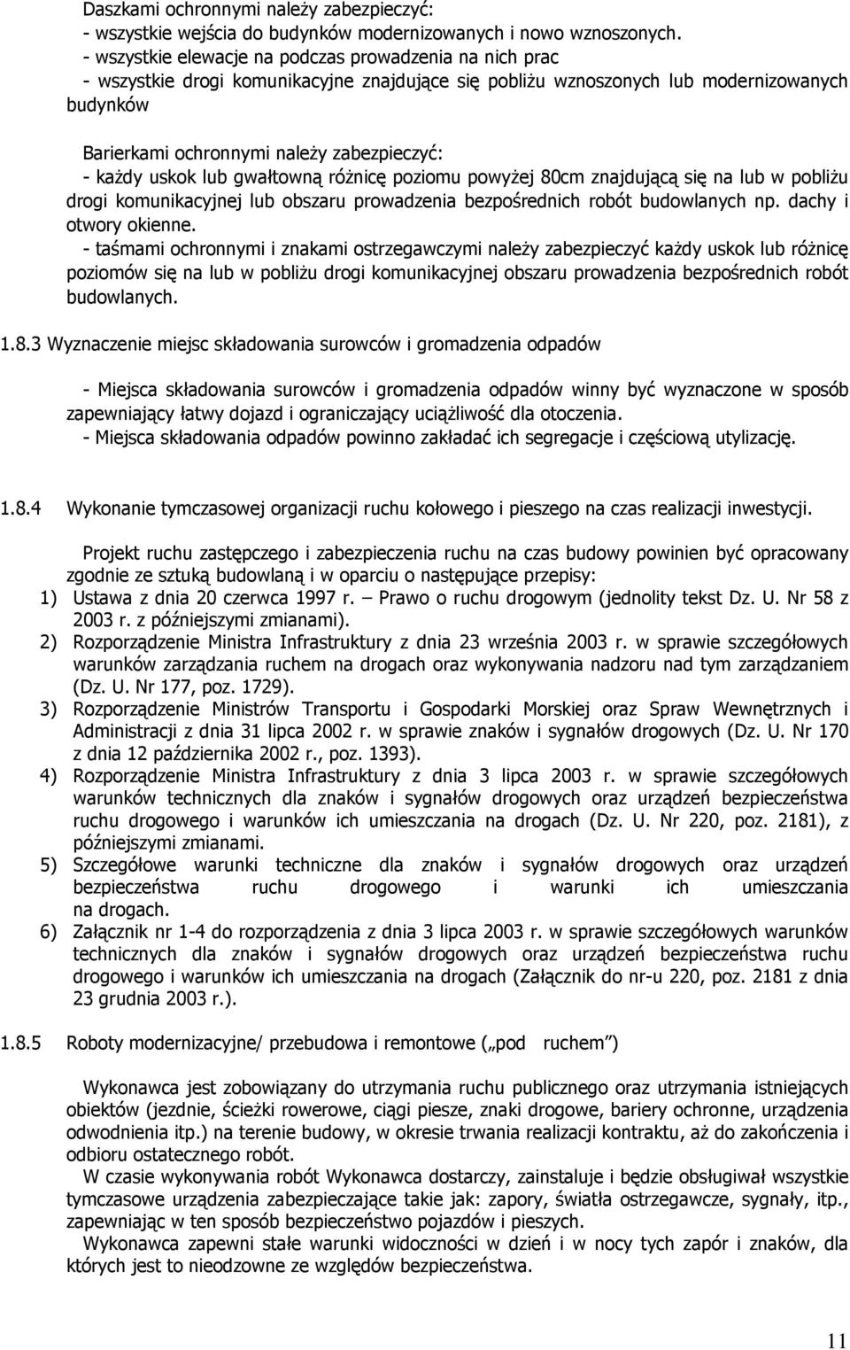 kaŝdy uskok lub gwałtowną róŝnicę poziomu powyŝej 80cm znajdującą się na lub w pobliŝu drogi komunikacyjnej lub obszaru prowadzenia bezpośrednich robót budowlanych np. dachy i otwory okienne.