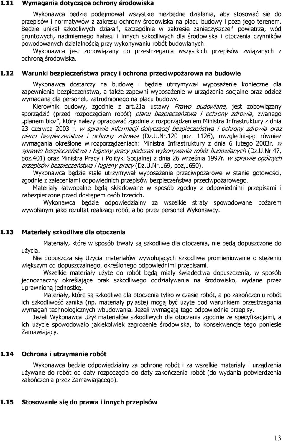 Będzie unikał szkodliwych działań, szczególnie w zakresie zanieczyszczeń powietrza, wód gruntowych, nadmiernego hałasu i innych szkodliwych dla środowiska i otoczenia czynników powodowanych