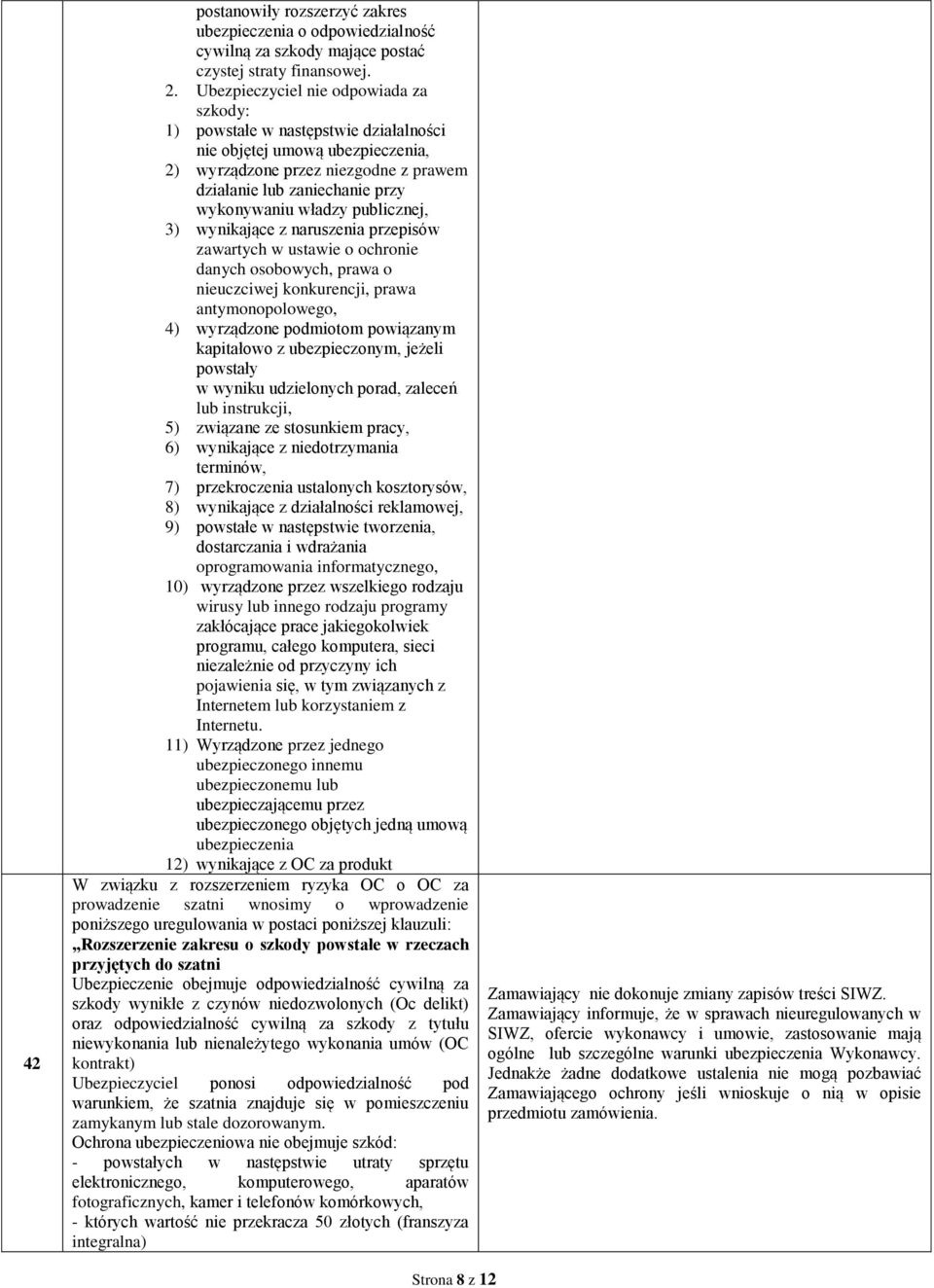 władzy publicznej, 3) wynikające z naruszenia przepisów zawartych w ustawie o ochronie danych osobowych, prawa o nieuczciwej konkurencji, prawa antymonopolowego, 4) wyrządzone podmiotom powiązanym