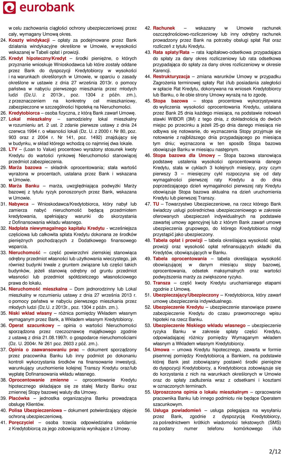 Kredyt hipoteczny/kredyt środki pieniężne, o których przyznanie wnioskuje Wnioskodawca lub które zostały oddane przez Bank do dyspozycji Kredytobiorcy w wysokości i na warunkach określonych w Umowie,