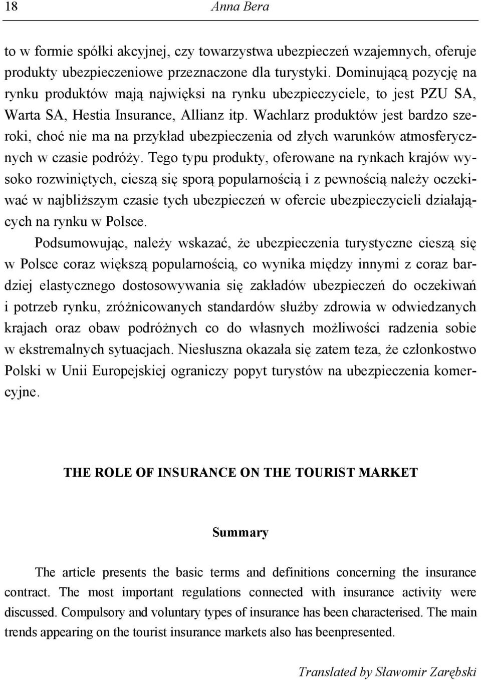 Wachlarz produktów jest bardzo szeroki, choć nie ma na przykład ubezpieczenia od złych warunków atmosferycznych w czasie podróży.