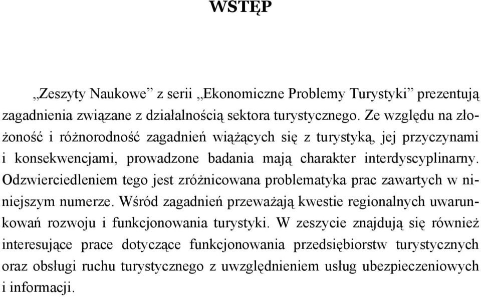 Odzwierciedleniem tego jest zróżnicowana problematyka prac zawartych w niniejszym numerze.