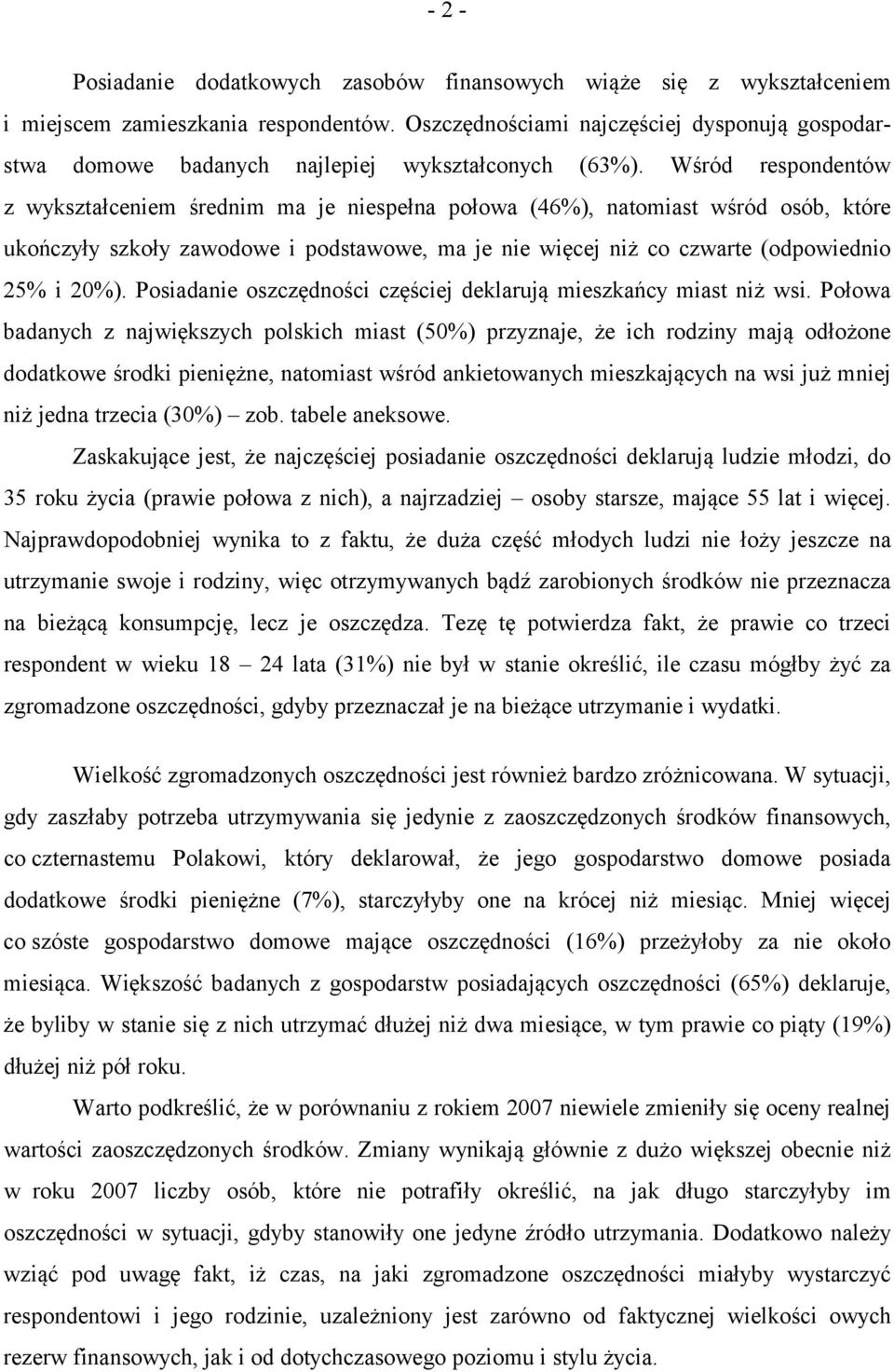 Wśród respondentów z wykształceniem średnim ma je niespełna połowa (46%), natomiast wśród osób, które ukończyły szkoły zawodowe i podstawowe, ma je nie więcej niż co czwarte (odpowiednio 25% i 20%).