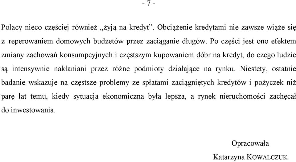 Po części jest ono efektem zmiany zachowań konsumpcyjnych i częstszym kupowaniem dóbr na kredyt, do czego ludzie są intensywnie nakłaniani