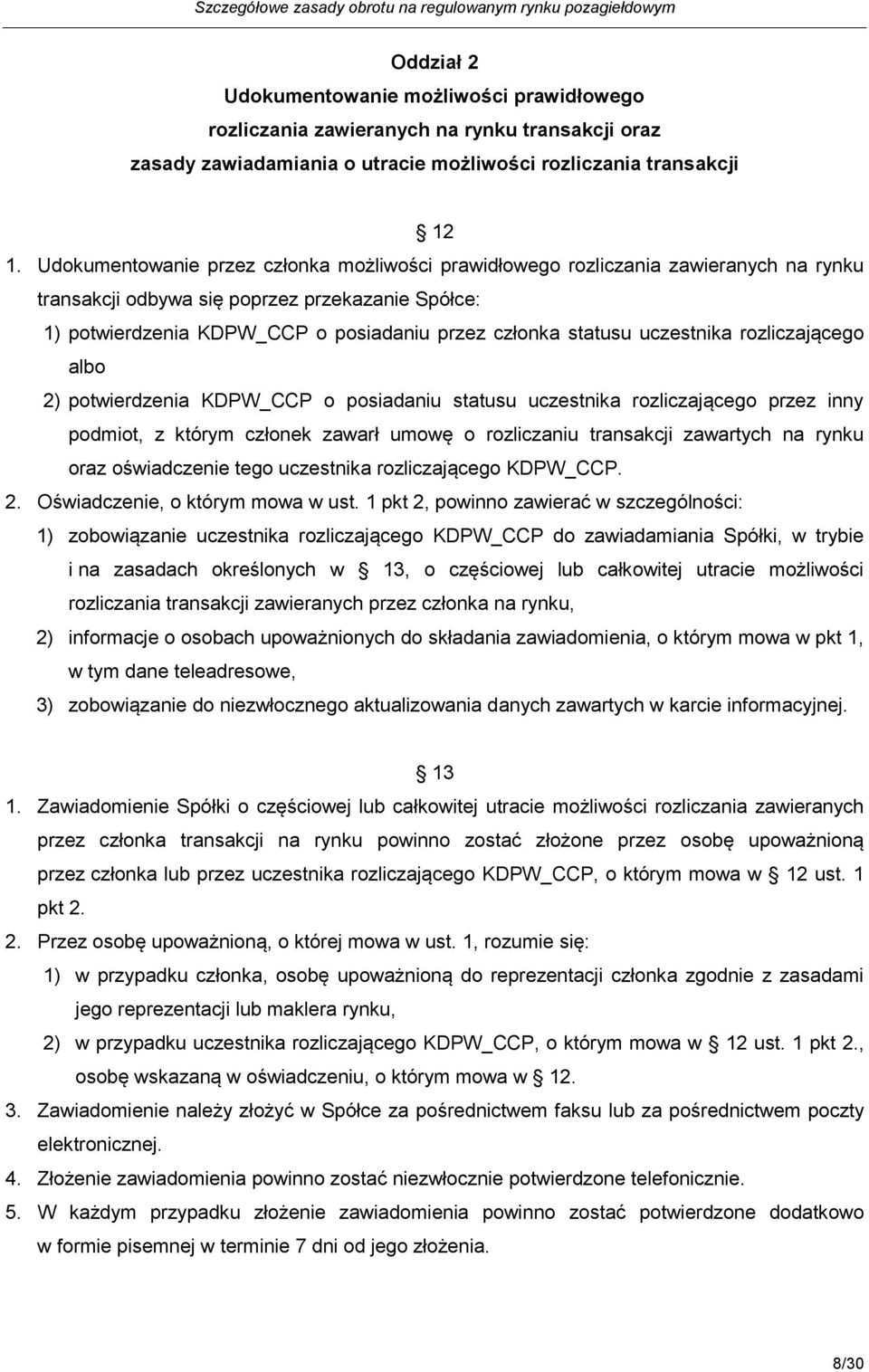 uczestnika rozliczającego albo 2) potwierdzenia KDPW_CCP o posiadaniu statusu uczestnika rozliczającego przez inny podmiot, z którym członek zawarł umowę o rozliczaniu transakcji zawartych na rynku