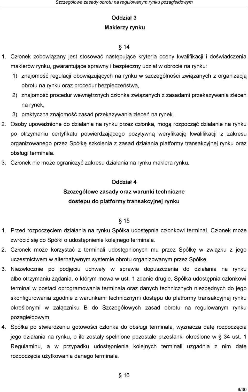 obowiązujących na rynku w szczególności związanych z organizacją obrotu na rynku oraz procedur bezpieczeństwa, 2) znajomość procedur wewnętrznych członka związanych z zasadami przekazywania zleceń na