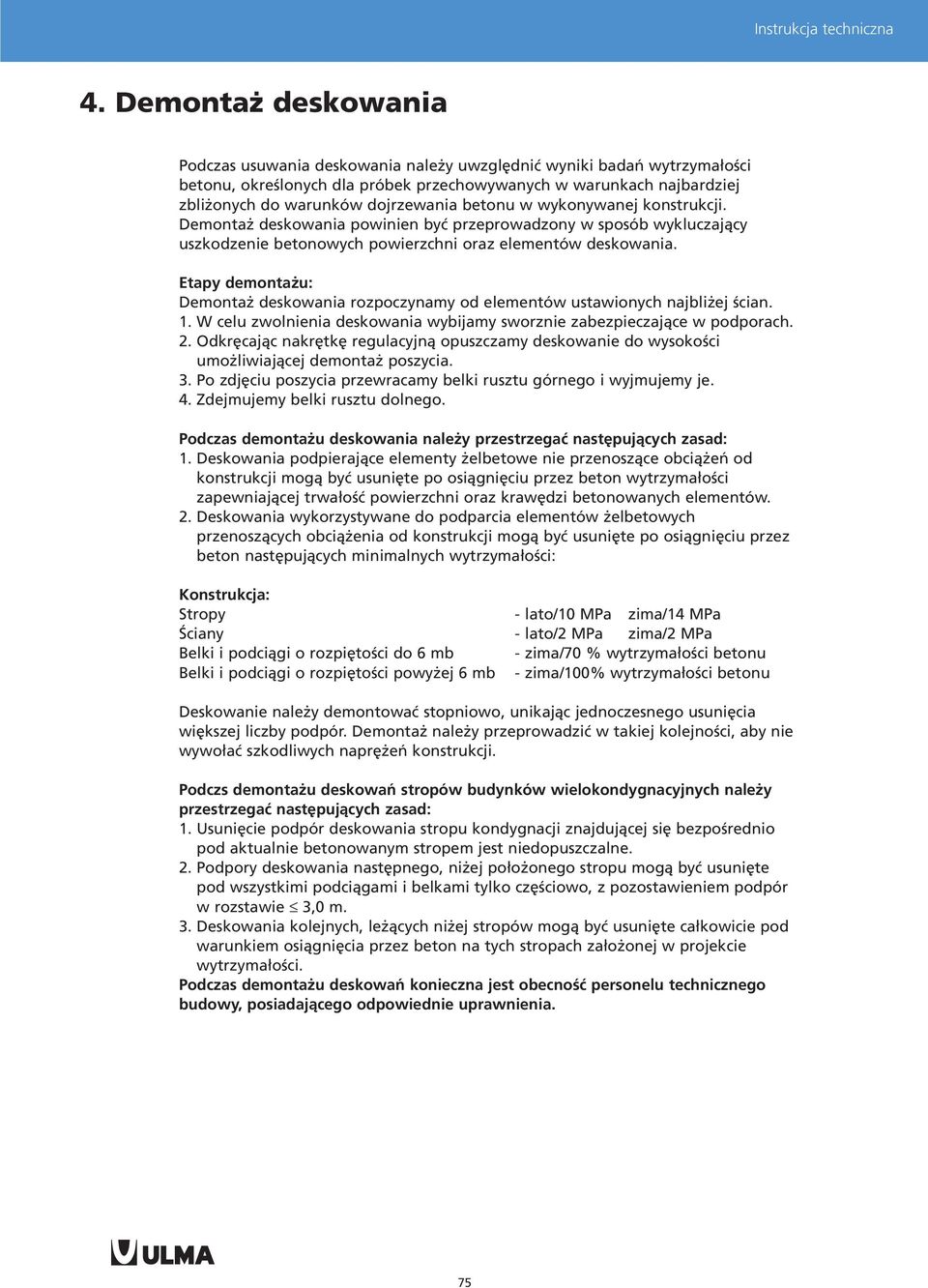 betonu w wykonywanej konstrukcji. Demonta deskowania powinien byæ przeprowadzony w sposób wykluczaj¹cy uszkodzenie betonowych powierzchni oraz elementów deskowania.