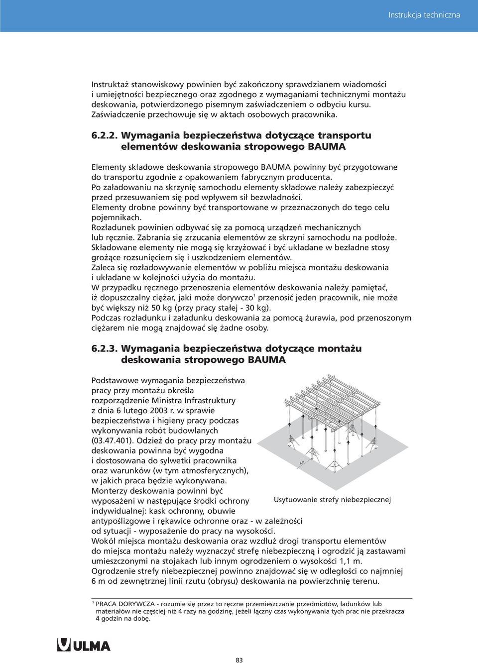 2. Wymagania bezpieczeñstwa dotycz¹ce transportu elementów deskowania stropowego BAUMA Elementy sk³adowe deskowania stropowego BAUMA powinny byæ przygotowane do transportu zgodnie z opakowaniem