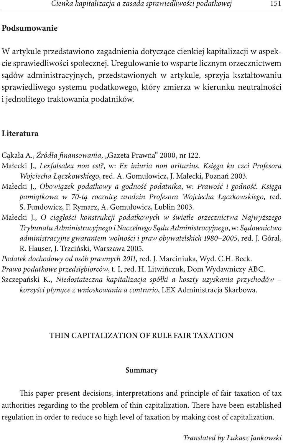 jednolitego traktowania podatników. Literatura Cąkała A., Źródła finansowania, Gazeta Prawna 2000, nr 122. Małecki J., Lexfalsalex non est?, w: Ex iniuria non oriturius.