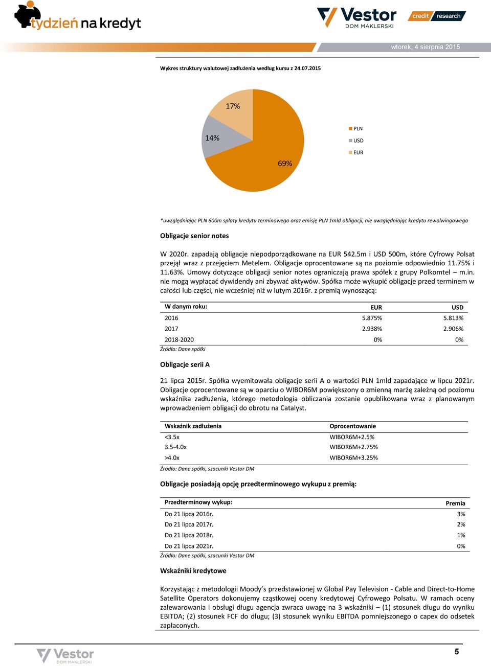 zapadają obligacje niepodporządkowane na EUR 542.5m i USD 500m, które Cyfrowy Polsat przejął wraz z przejęciem Metelem. Obligacje oprocentowane są na poziomie odpowiednio 11.75% i 11.63%.