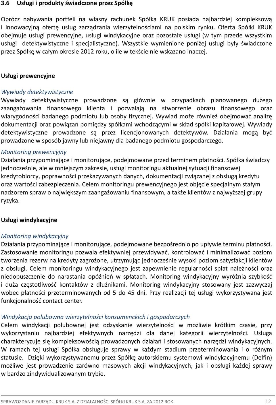 Wszystkie wymienione poniżej usługi były świadczone przez Spółkę w całym okresie 2012 roku, o ile w tekście nie wskazano inaczej.