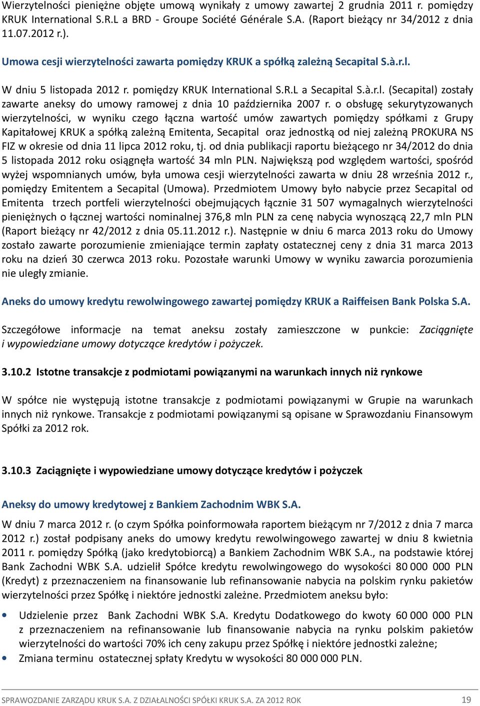 o obsługę sekurytyzowanych wierzytelności, w wyniku czego łączna wartość umów zawartych pomiędzy spółkami z Grupy Kapitałowej KRUK a spółką zależną Emitenta, Secapital oraz jednostką od niej zależną