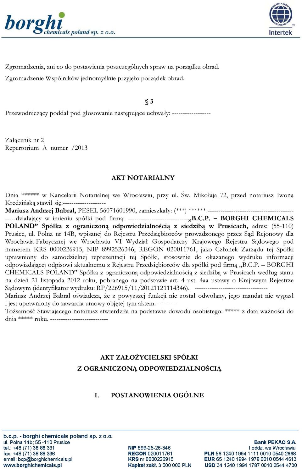 Mikołaja 72, przed notariusz Iwoną Kredzińską stawił się:-------------------- Mariusz Andrzej Babral, PESEL 56071601990, zamieszkały: (***) ******.