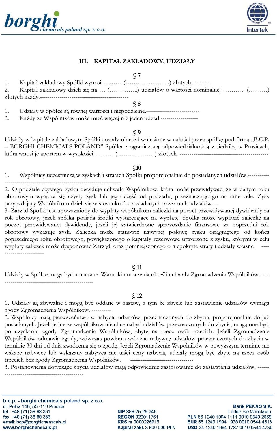 ------------------- 9 Udziały w kapitale zakładowym Spółki zostały objęte i wniesione w całości przez spółkę pod firmą B.C.P.