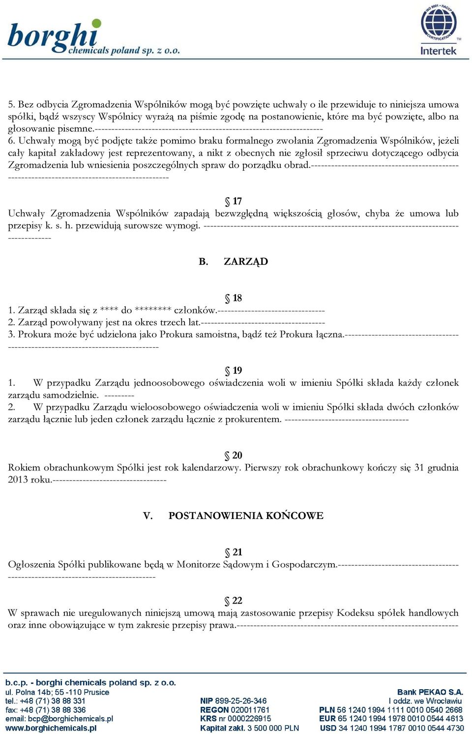 Uchwały mogą być podjęte także pomimo braku formalnego zwołania Zgromadzenia Wspólników, jeżeli cały kapitał zakładowy jest reprezentowany, a nikt z obecnych nie zgłosił sprzeciwu dotyczącego odbycia