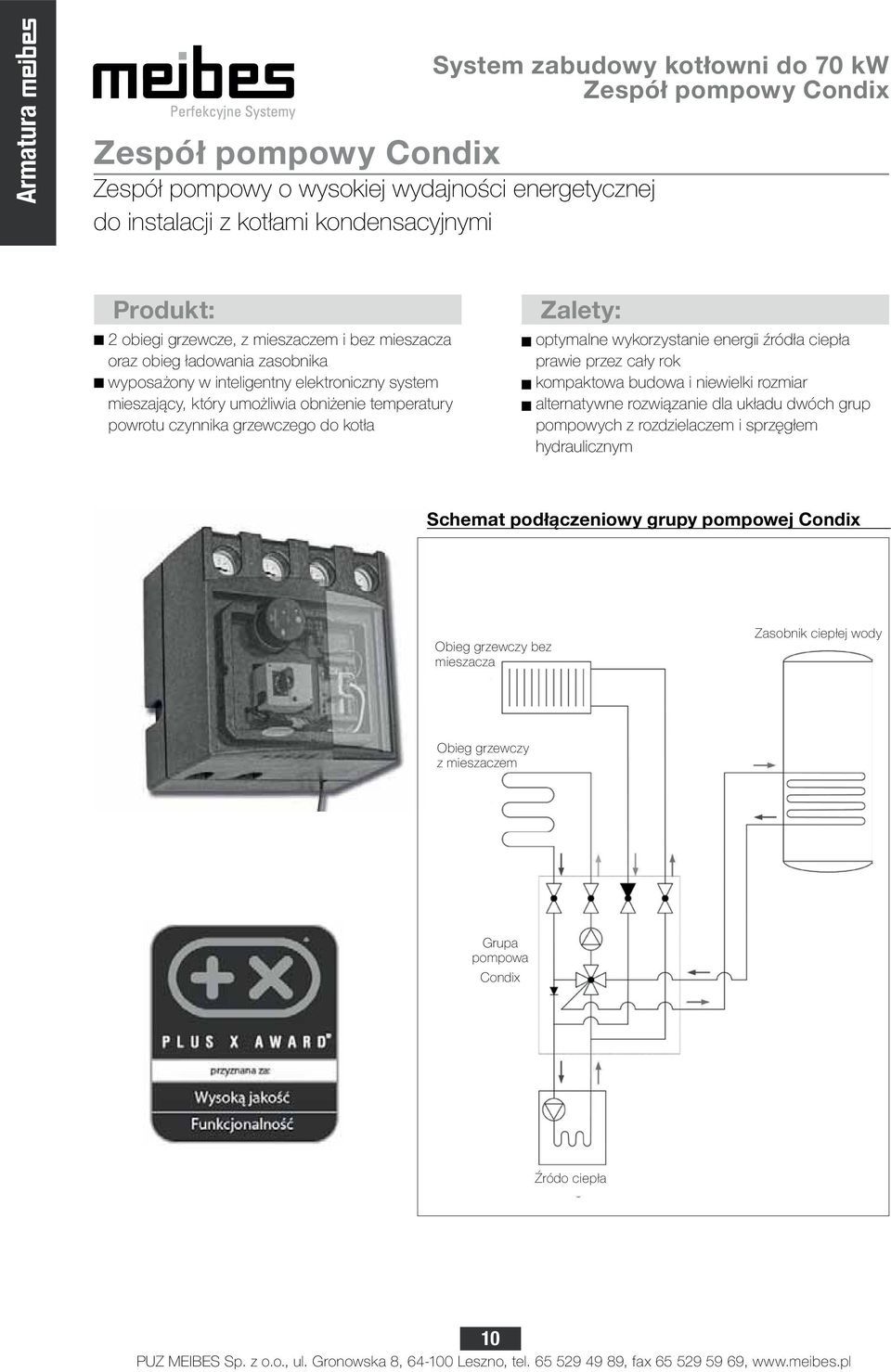 grzewczego do kotła Zalety: optymalne wykorzystanie energii źródła ciepła prawie przez cały rok kompaktowa budowa i niewielki rozmiar alternatywne rozwiązanie dla układu dwóch grup pompowych z