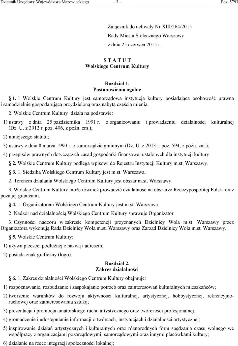 Postanowienia ogólne 1. 1. Wolskie Centrum Kultury jest samorządową instytucją kultury posiadającą osobowość prawną i samodzielnie gospodarującą przydzieloną oraz nabytą częścią mienia. 2.