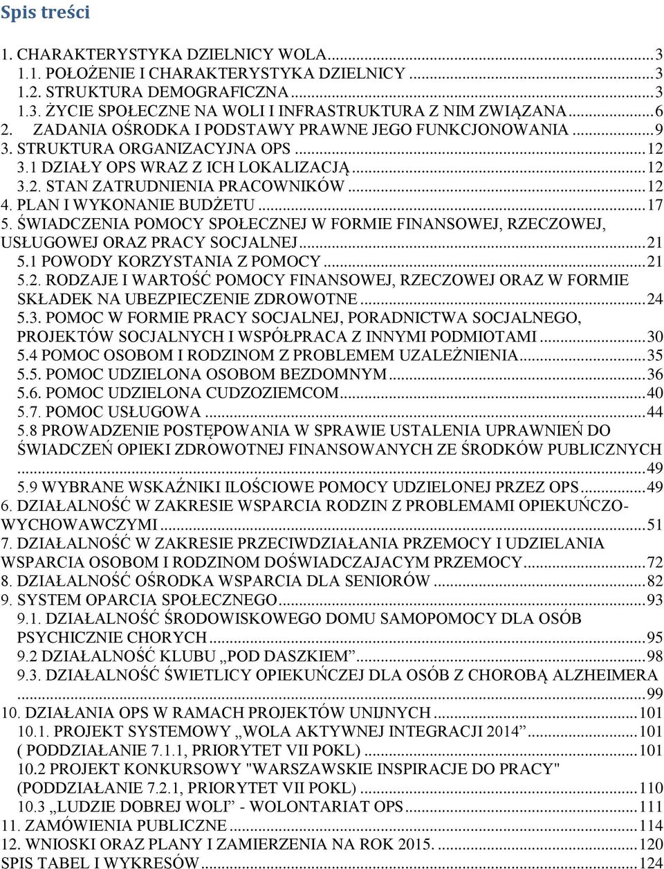 PLAN I WYKONANIE BUDŻETU... 17 5. ŚWIADCZENIA POMOCY SPOŁECZNEJ W FORMIE FINANSOWEJ, RZECZOWEJ, USŁUGOWEJ ORAZ PRACY SOCJALNEJ... 21