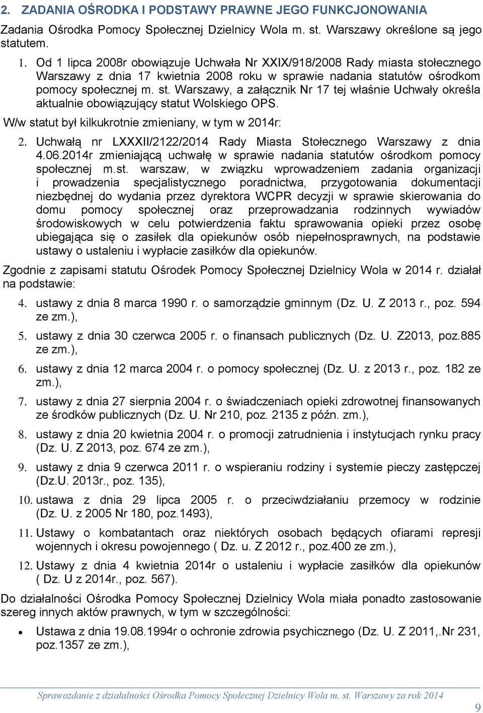 W/w statut był kilkukrotnie zmieniany, w tym w 2014r: 2. Uchwałą nr LXXXII/2122/2014 Rady Miasta Stołecznego Warszawy z dnia 4.06.