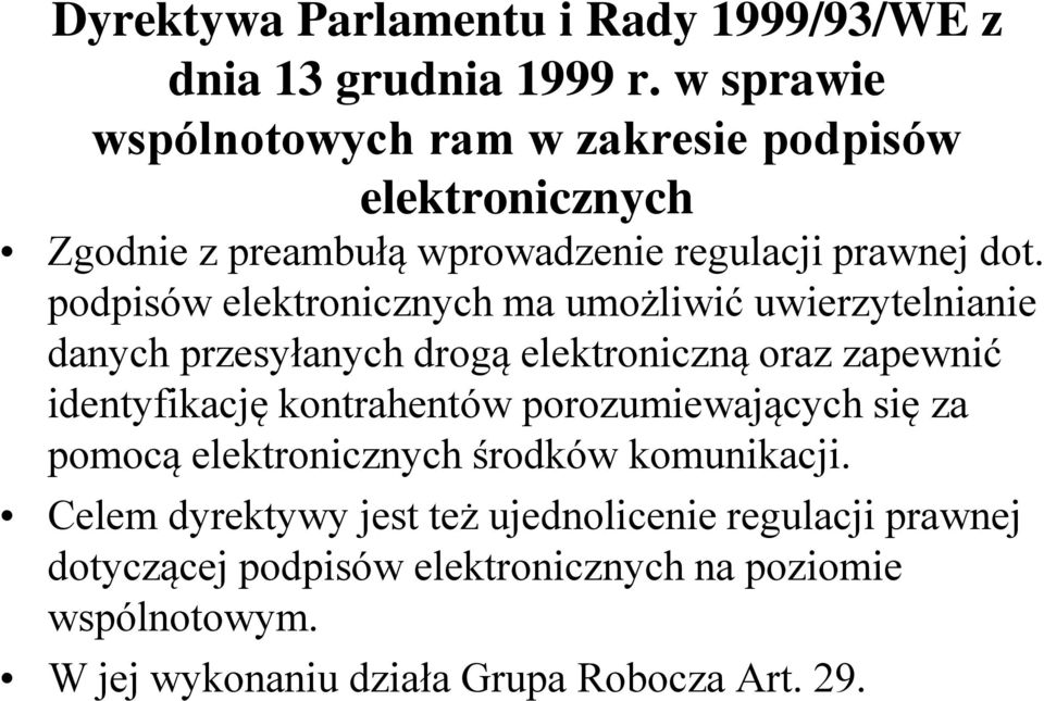 podpisów elektronicznych ma umożliwić uwierzytelnianie danych przesyłanych drogą elektroniczną oraz zapewnić identyfikację kontrahentów