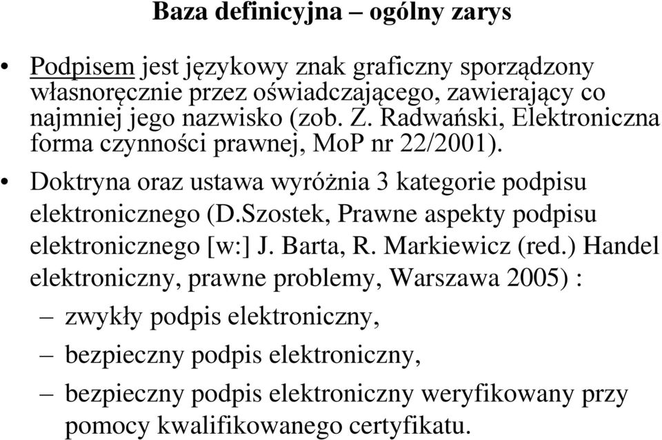 Doktryna oraz ustawa wyróżnia 3 kategorie podpisu elektronicznego (D.Szostek, Prawne aspekty podpisu elektronicznego [w:] J. Barta, R.