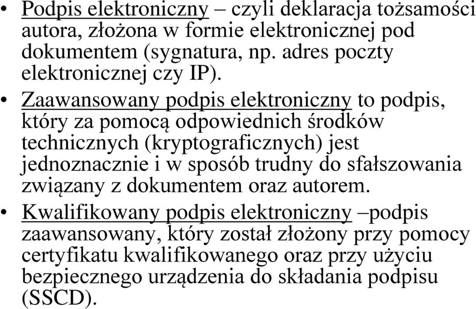 Zaawansowany podpis elektroniczny to podpis, który za pomocą odpowiednich środków technicznych (kryptograficznych) jest jednoznacznie i