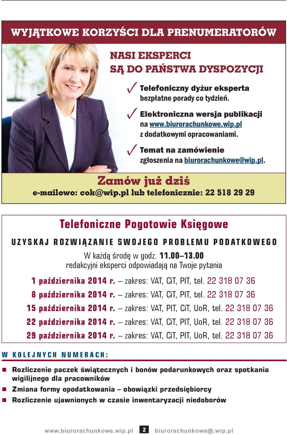 00 redakcyjni eksperci odpowiadają na Twoje pytania 1 października 2014 r. zakres: VAT, CiT, PIT, tel. 22 318 07 36 8 października 2014 r. zakres: VAT, CiT, PIT, tel. 22 318 07 36 15 października 2014 r.