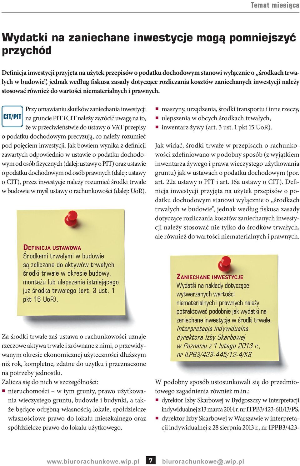 Przy omawianiu skutków zaniechania inwestycji CIT/PIT na gruncie PIT i CIT należy zwrócić uwagę na to, że w przeciwieństwie do ustawy o VAT przepisy o podatku dochodowym precyzują, co należy rozumieć