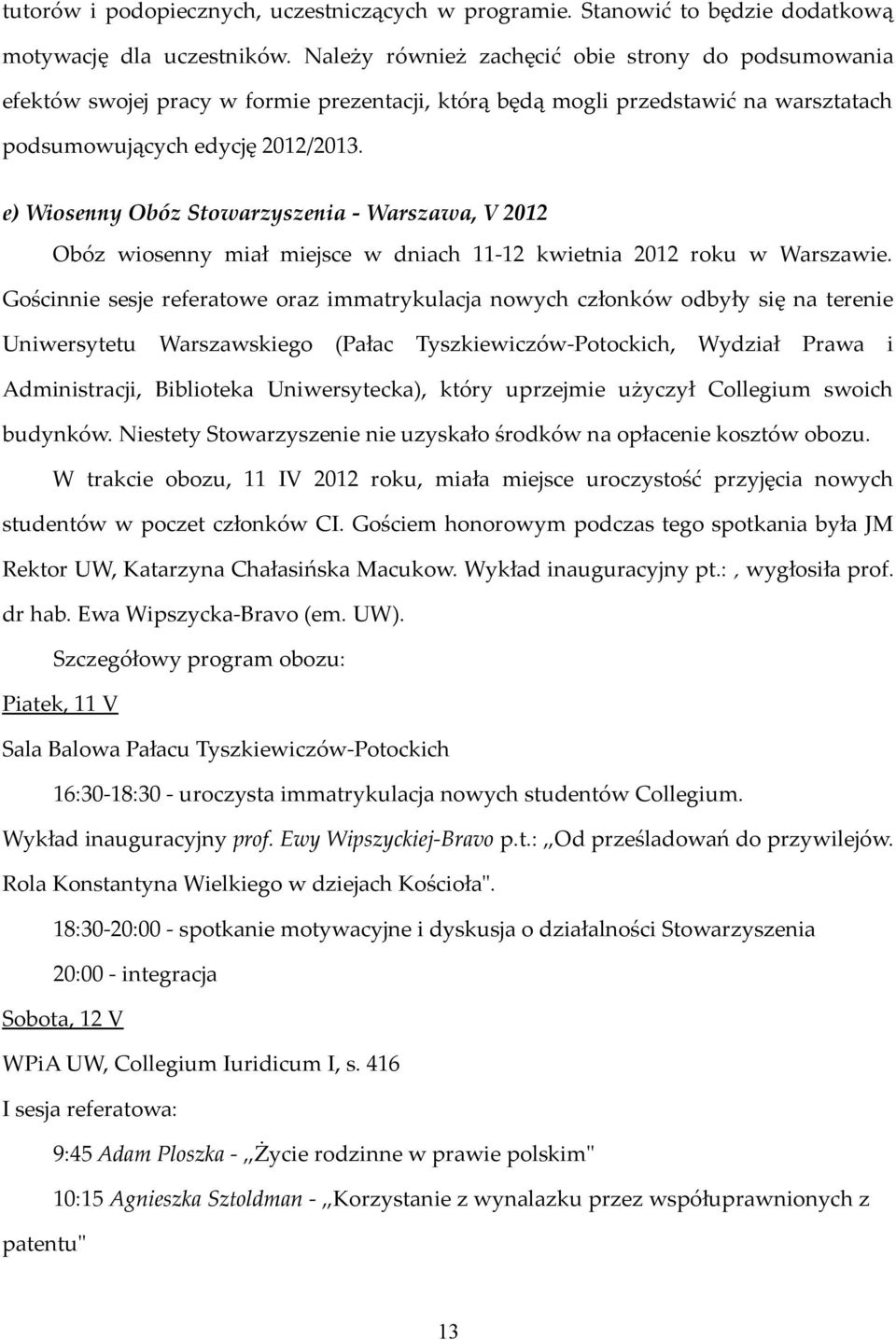 e) Wiosenny Obóz Stowarzyszenia - Warszawa, V 2012 Obóz wiosenny miał miejsce w dniach 11-12 kwietnia 2012 roku w Warszawie.