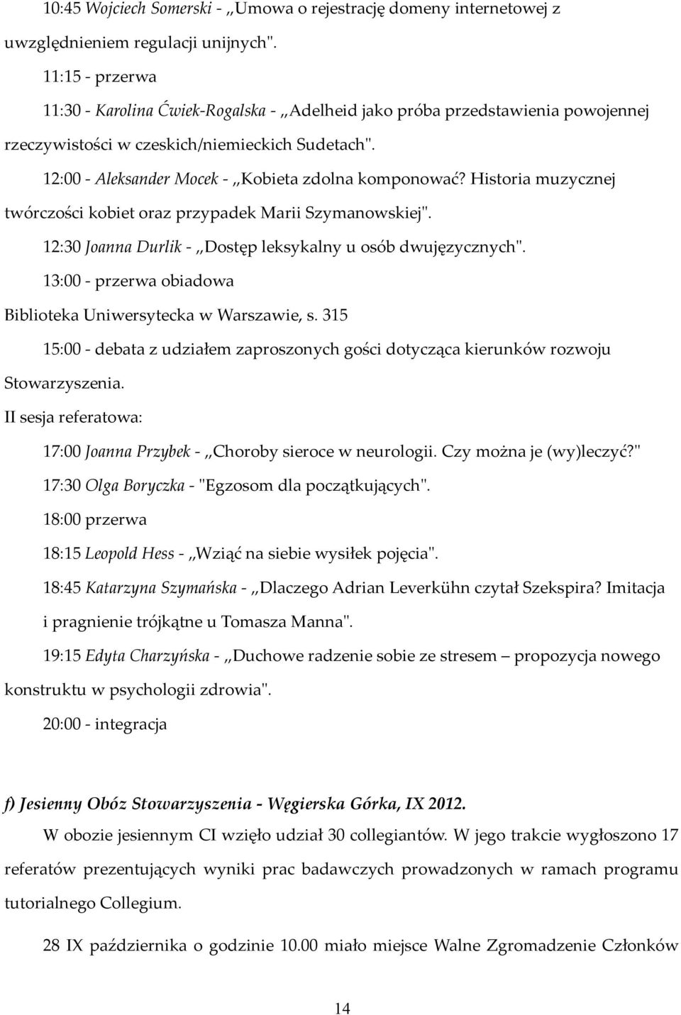 Historia muzycznej twórczości kobiet oraz przypadek Marii Szymanowskiej". 12:30 Joanna Durlik - Dostęp leksykalny u osób dwujęzycznych".