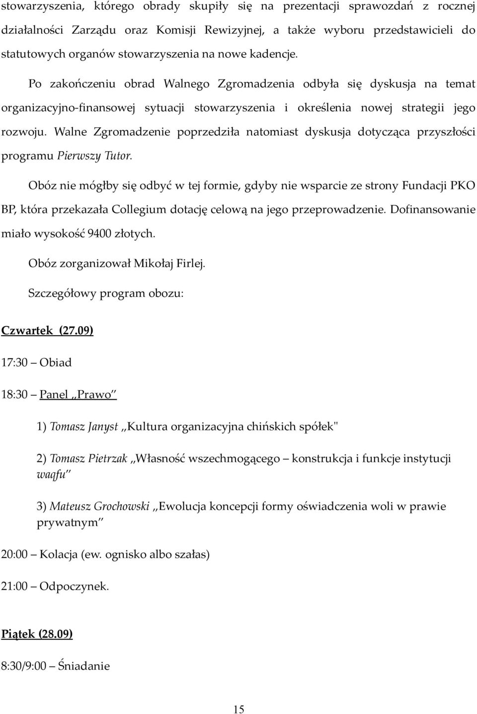 Walne Zgromadzenie poprzedziła natomiast dyskusja dotycząca przyszłości programu Pierwszy Tutor.