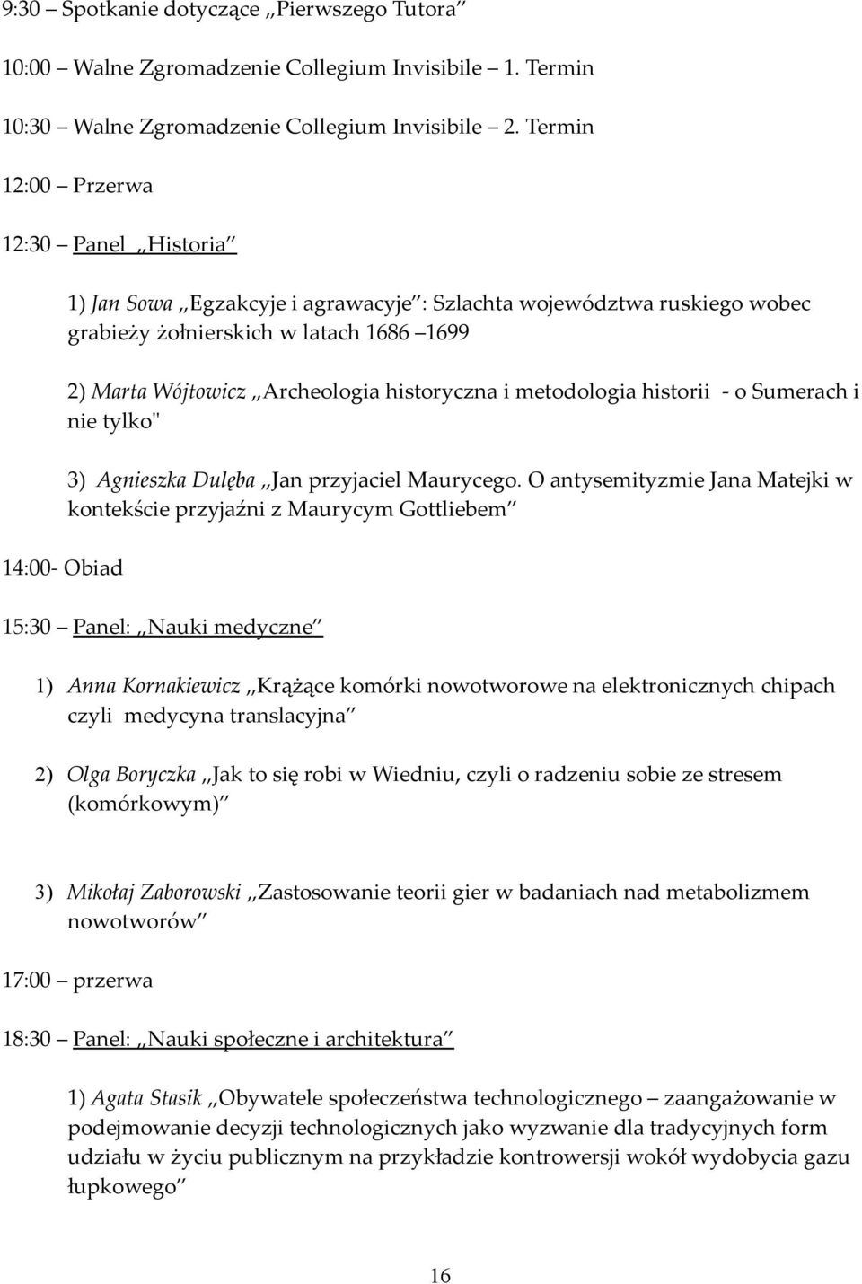 historyczna i metodologia historii - o Sumerach i nie tylko" 3) Agnieszka Dulęba Jan przyjaciel Maurycego.