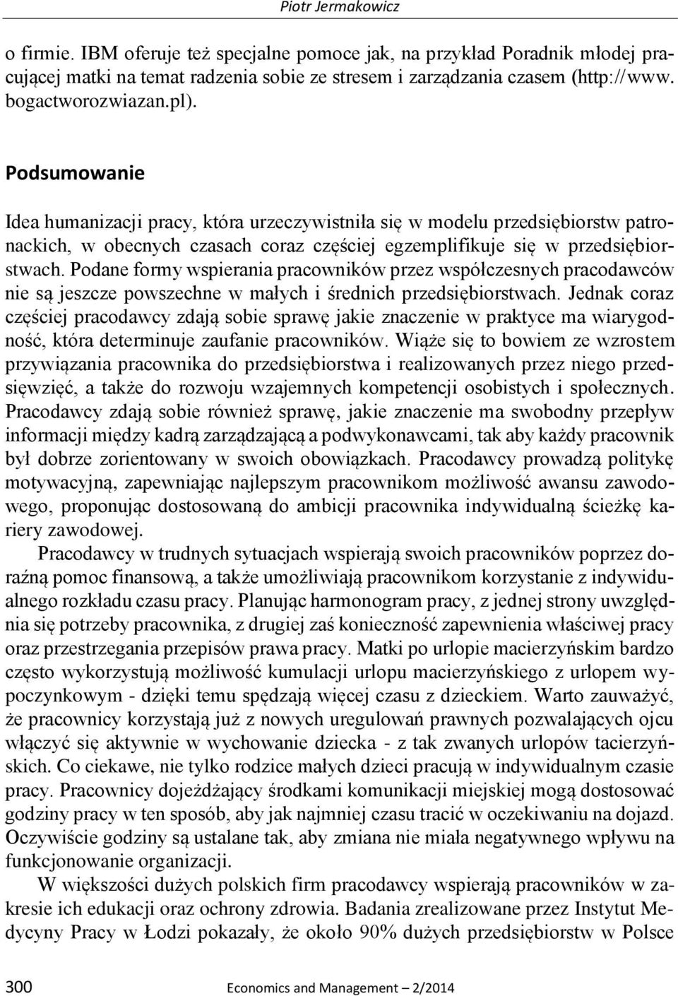 Podane formy wspierania pracowników przez współczesnych pracodawców nie są jeszcze powszechne w małych i średnich przedsiębiorstwach.