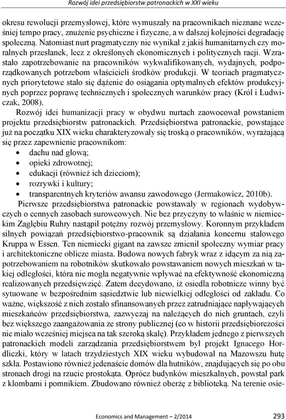 Wzrastało zapotrzebowanie na pracowników wykwalifikowanych, wydajnych, podporządkowanych potrzebom właścicieli środków produkcji.