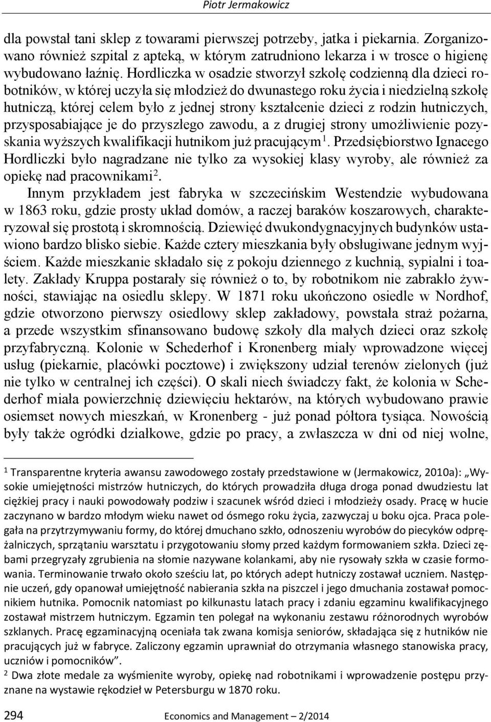 dzieci z rodzin hutniczych, przysposabiające je do przyszłego zawodu, a z drugiej strony umożliwienie pozyskania wyższych kwalifikacji hutnikom już pracującym 1.