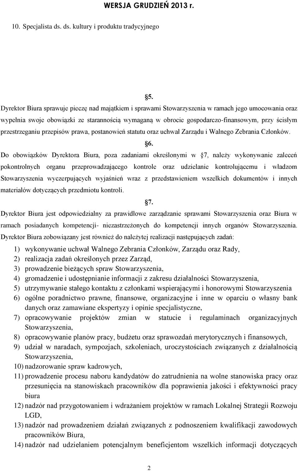 przestrzeganiu przepisów prawa, postanowień statutu oraz uchwał Zarządu i Walnego Zebrania Członków. 6.