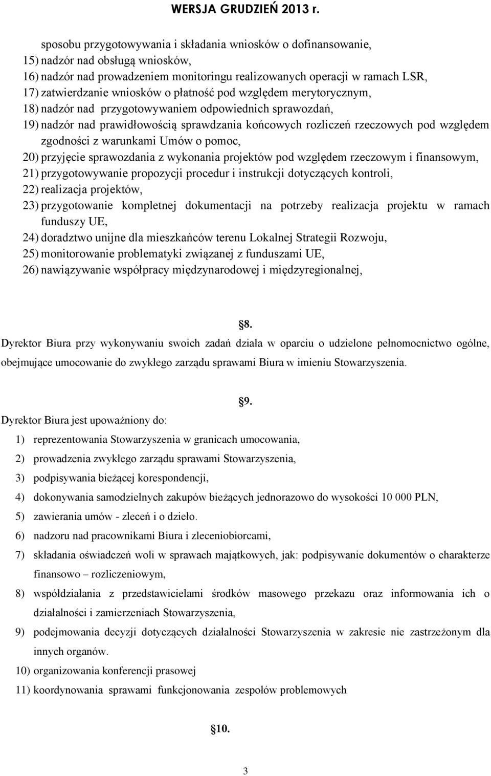 warunkami Umów o pomoc, 20) przyjęcie sprawozdania z wykonania projektów pod względem rzeczowym i finansowym, 21) przygotowywanie propozycji procedur i instrukcji dotyczących kontroli, 22) realizacja