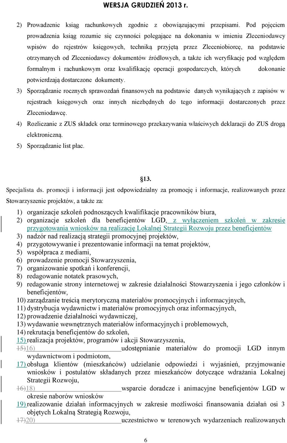 od Zleceniodawcy dokumentów źródłowych, a także ich weryfikację pod względem formalnym i rachunkowym oraz kwalifikację operacji gospodarczych, których dokonanie potwierdzają dostarczone dokumenty.