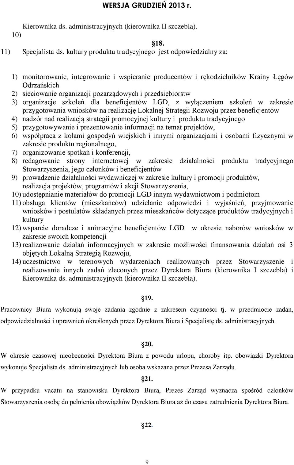 przedsiębiorstw 3) organizacje szkoleń dla beneficjentów LGD, z wyłączeniem szkoleń w zakresie przygotowania wniosków na realizację Lokalnej Strategii Rozwoju przez beneficjentów 4) nadzór nad