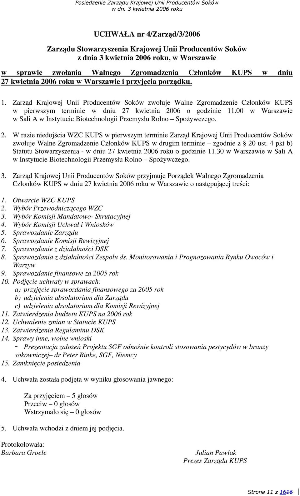 00 w Warszawie w Sali A w Instytucie Biotechnologii Przemysłu Rolno Spoywczego. 2.