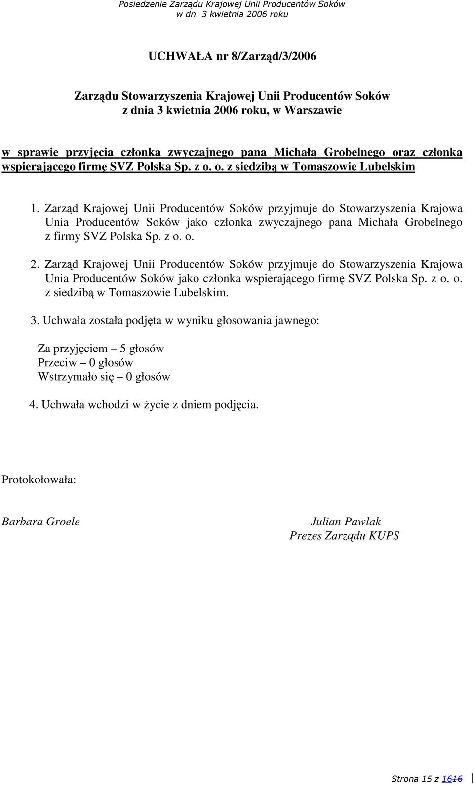 Zarzd Krajowej Unii Producentów Soków przyjmuje do Stowarzyszenia Krajowa Unia Producentów Soków jako członka wspierajcego firm SVZ Polska Sp. z o.