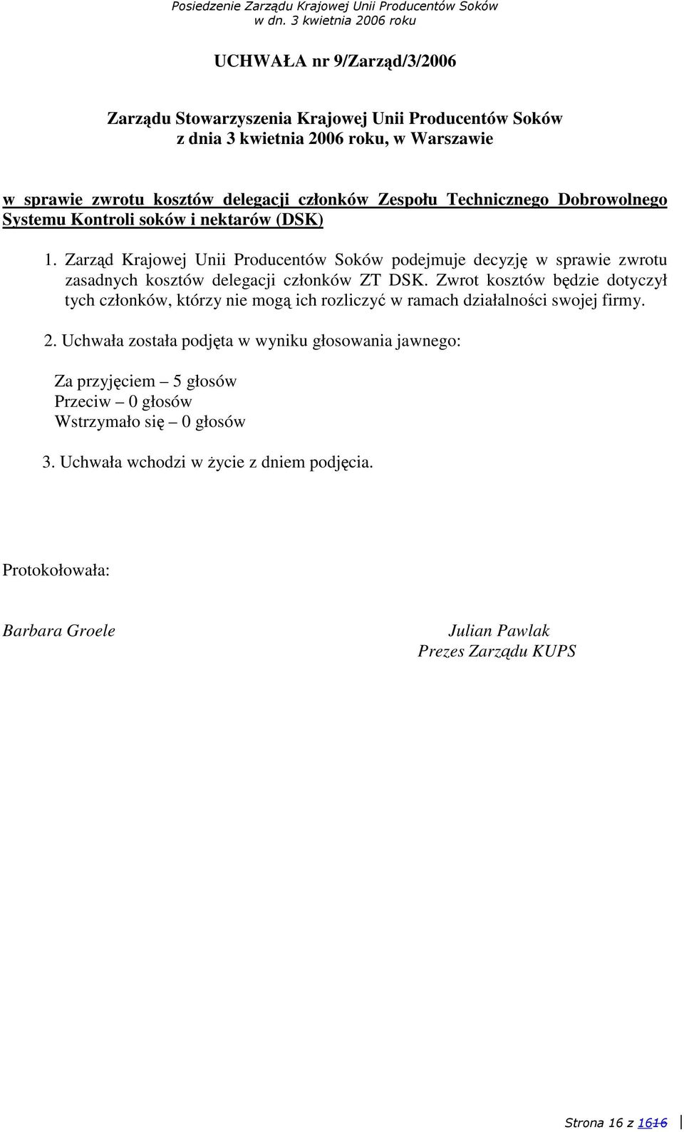 Zarzd Krajowej Unii Producentów Soków podejmuje decyzj w sprawie zwrotu zasadnych kosztów delegacji członków ZT DSK.