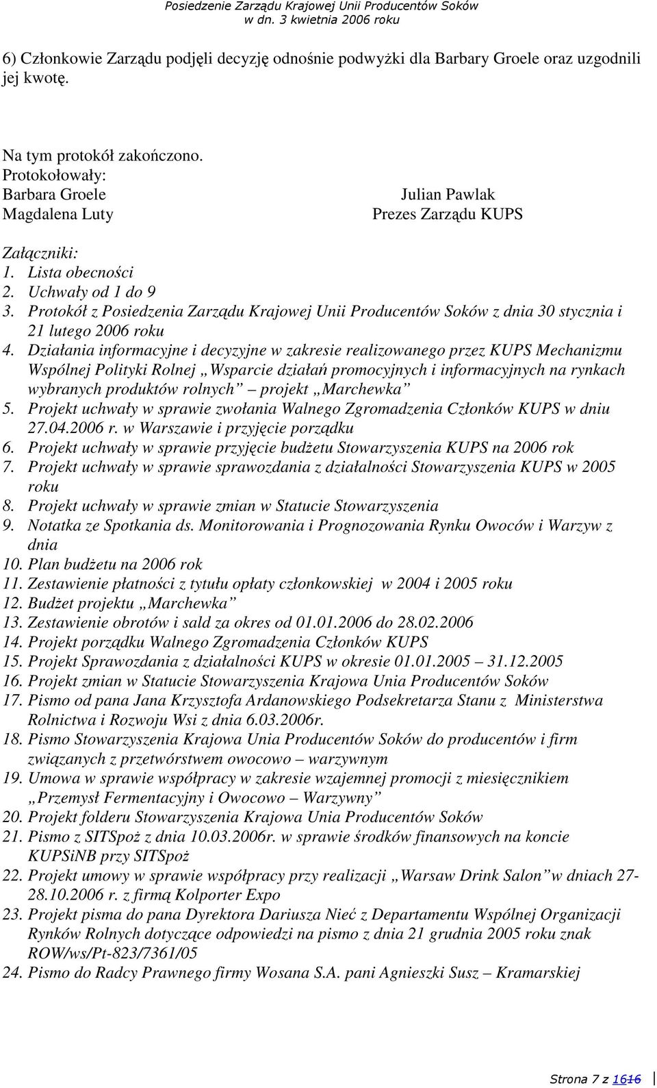 Działania informacyjne i decyzyjne w zakresie realizowanego przez KUPS Mechanizmu Wspólnej Polityki Rolnej Wsparcie działa promocyjnych i informacyjnych na rynkach wybranych produktów rolnych projekt