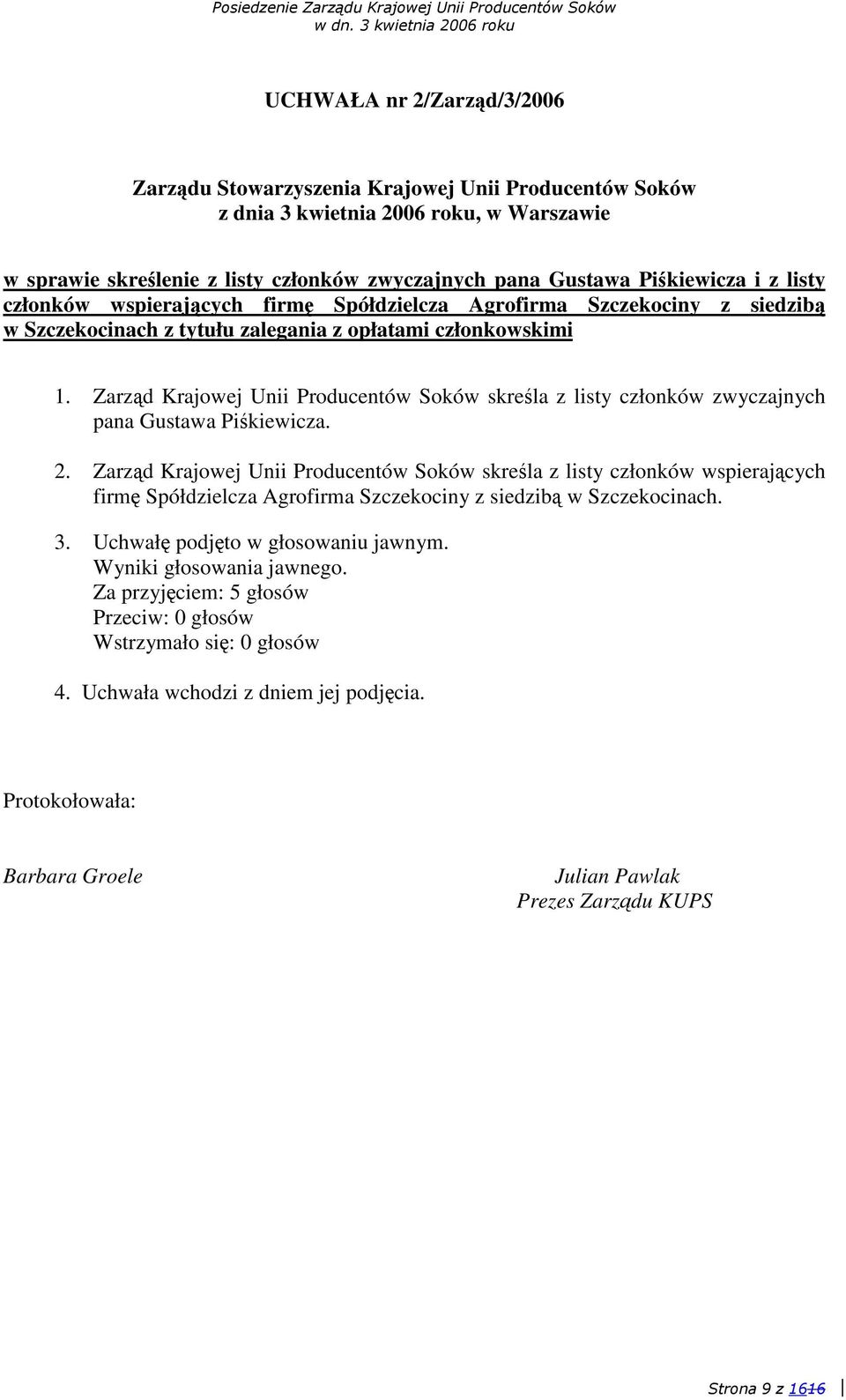 Zarzd Krajowej Unii Producentów Soków skrela z listy członków zwyczajnych pana Gustawa Pikiewicza. 2.