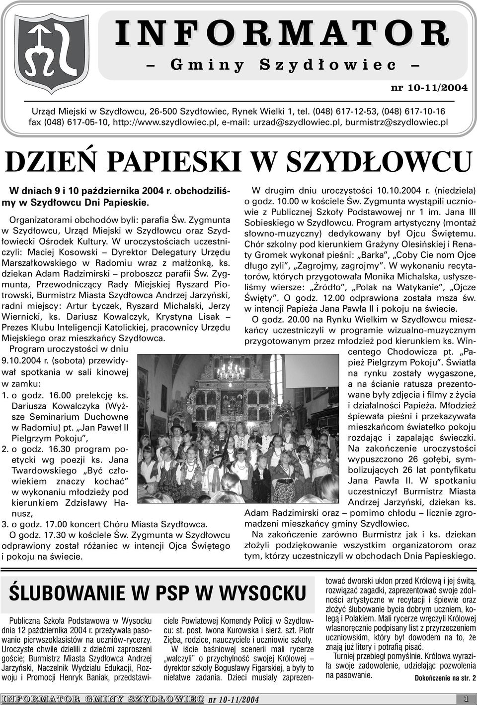 Organizatorami obchodów byli: parafia Œw. Zygmunta w Szyd³owcu, Urz¹d Miejski w Szyd³owcu oraz Szyd- ³owiecki Oœrodek Kultury.