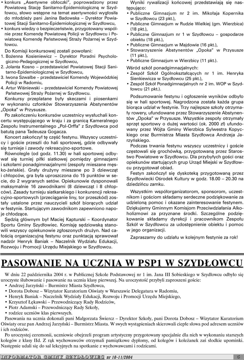 arnej w Szyd- ³owcu. Do Komisji konkursowej zostali powo³ani: 1. Bo enna Kosieniewicz Dyrektor Poradni Psychologiczno-Pedagogicznej w Szyd³owcu, 2.