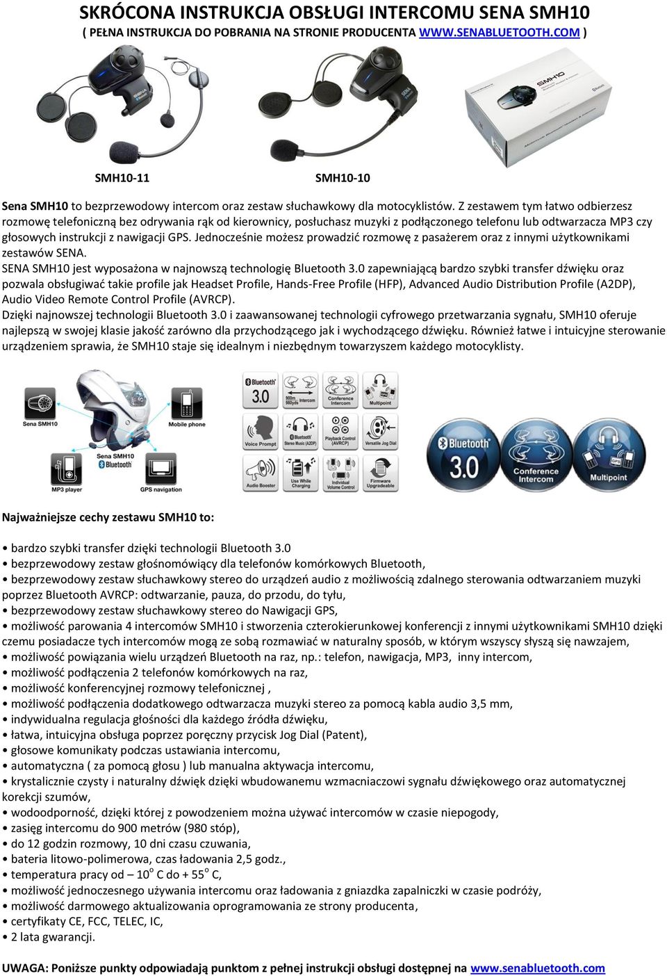 Z zestawem tym łatwo odbierzesz rozmowę telefoniczną bez odrywania rąk od kierownicy, posłuchasz muzyki z podłączonego telefonu lub odtwarzacza MP3 czy głosowych instrukcji z nawigacji GPS.